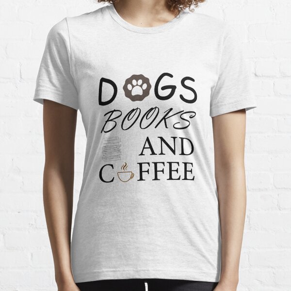 Dogs Books And Coffee Essential T-Shirt
