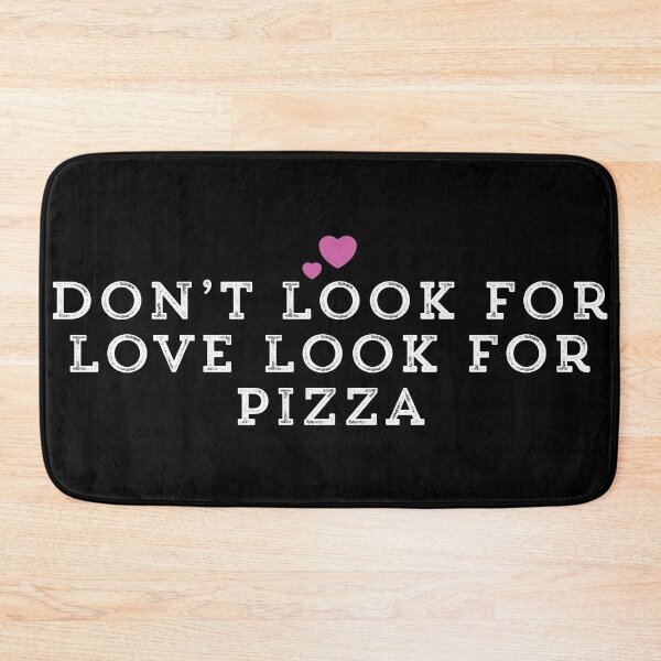 Item preview, Don’t Look For Love Look For Pizza designed and sold by Ouaday.