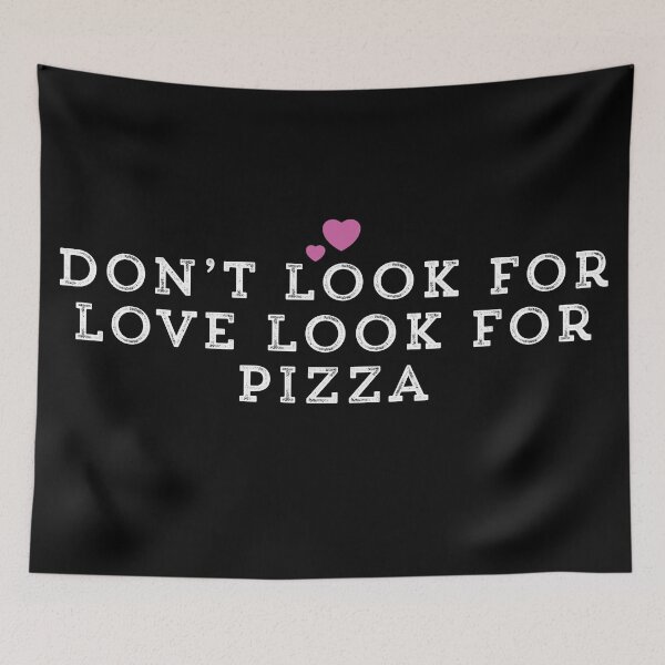 Item preview, Don’t Look For Love Look For Pizza designed and sold by Ouaday.