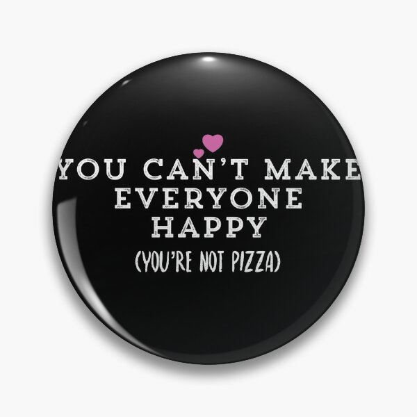 Item preview, You Can’t Make Everyone Happy (you’re not pizza) designed and sold by Ouaday.