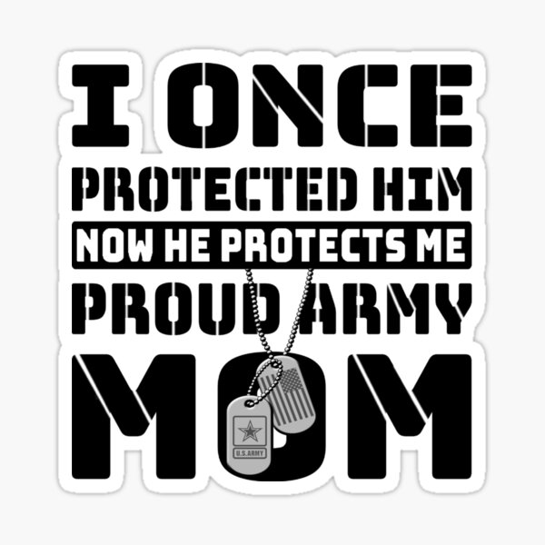 Download I Once Protected Him Now He Protects Me Proud Army Mom Sticker By Abidilana Redbubble
