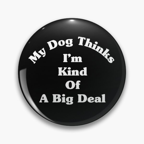 Item preview, My Dog Kinda Thinks I'm A Big Deal designed and sold by kjanedesigns.