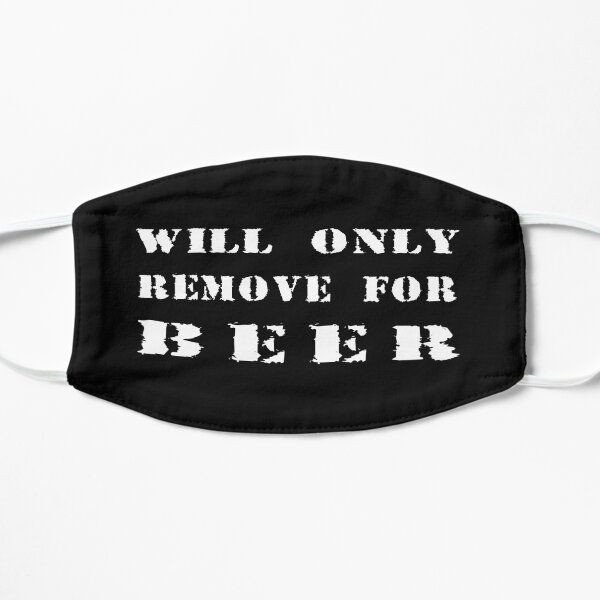 Will Only Remove For Beer Mask
