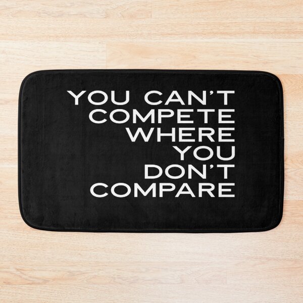 Item preview, You Can't Compete Where You Don't Compare, Funny Sarcasm Quote designed and sold by HomeConscious.