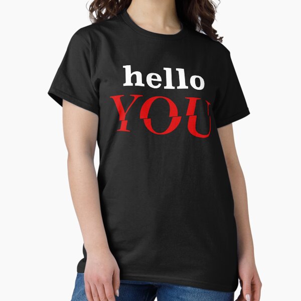 Hello You Classic T-Shirt