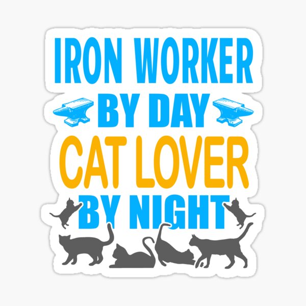 Iron Worker By Day, Cat Lover By Night Sticker