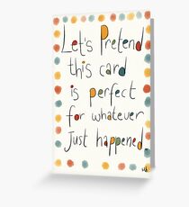 An EVERY occasion card. Greeting Card