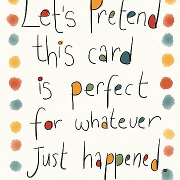 Artwork thumbnail, An EVERY occasion card. by twisteddoodles