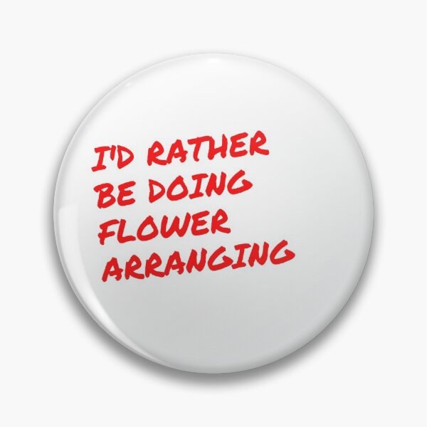 Item preview, I'd rather be doing flowering arranging designed and sold by Darksun427.