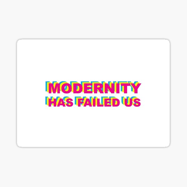 modernity has failed us t shirt