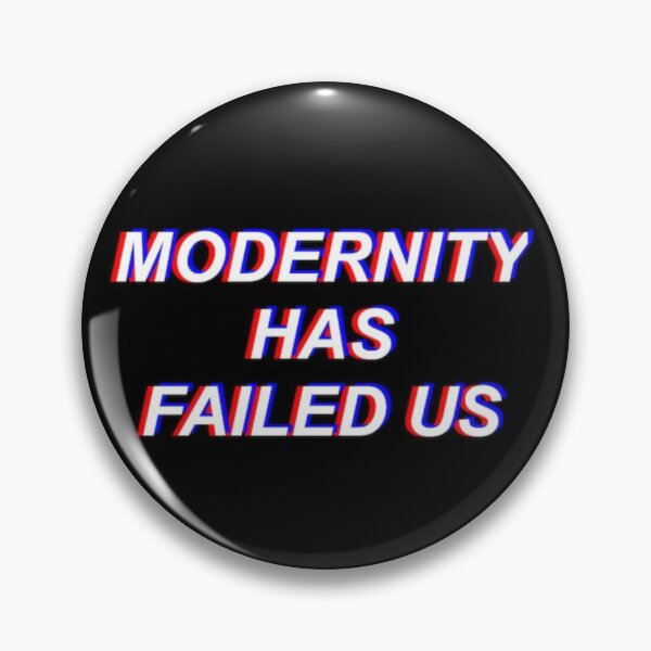 Modernity has failed us - The 1975 Pin