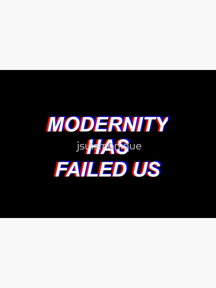 modernity has failed us t shirt