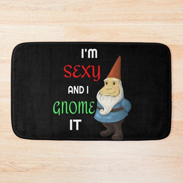 Item preview, I'm Sexy And I Gnome It.  designed and sold by Mrpotts73.