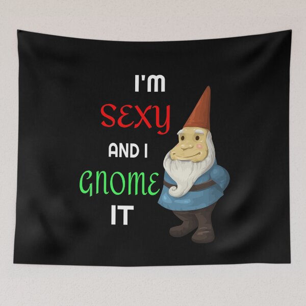 Item preview, I'm Sexy And I Gnome It.  designed and sold by Mrpotts73.
