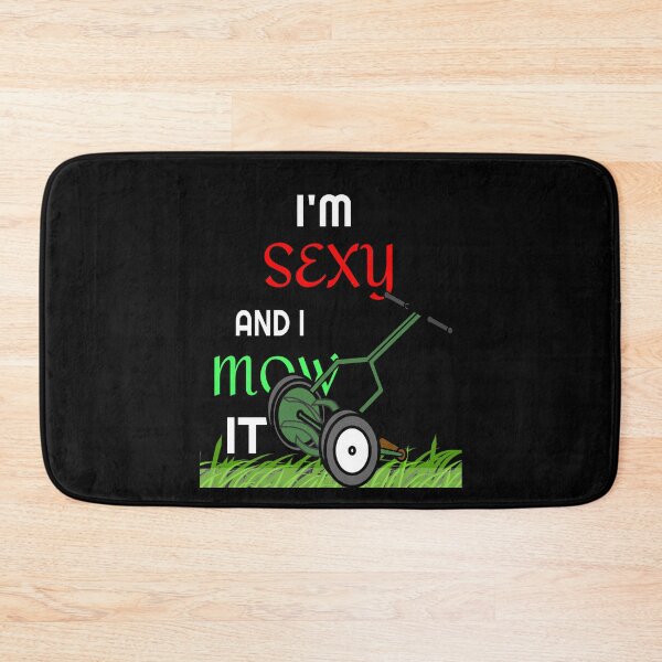 Item preview, I'm Sexy and I Mow It designed and sold by Mrpotts73.