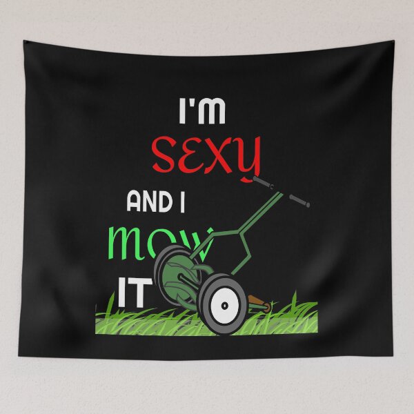 Item preview, I'm Sexy and I Mow It designed and sold by Mrpotts73.