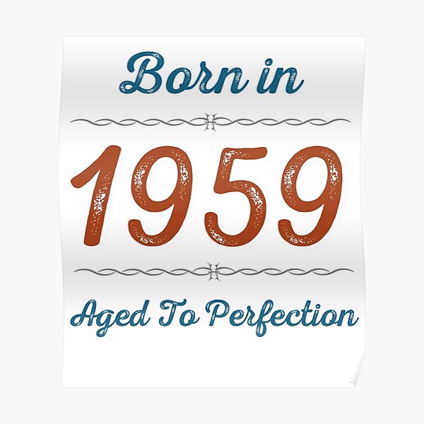 "Born In 1959 Aged To Perfection" Poster by badassarts Redbubble