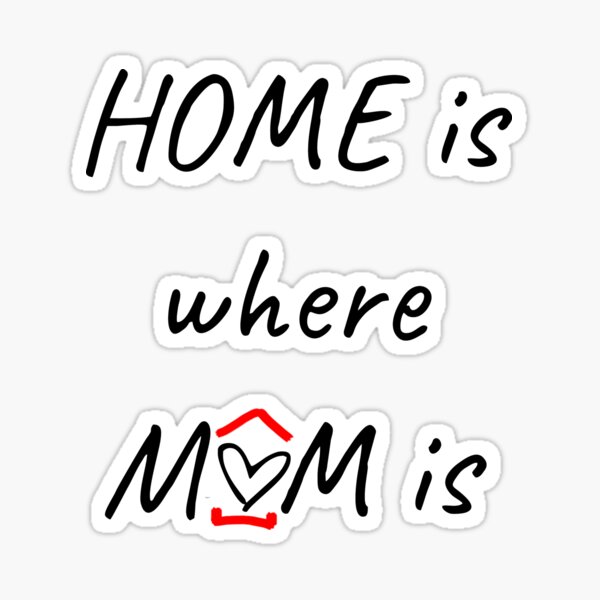Home is where mom is. Mother's day. Happy mother's day. Happy quarantined mother's day Sticker
