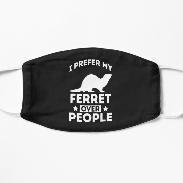 I Prefer My Ferret Over People Flat Mask