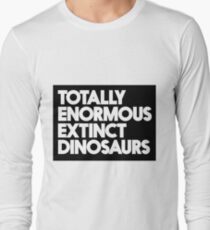 Totally Enormous Extinct Dinosaurs Long Sleeve T-Shirt