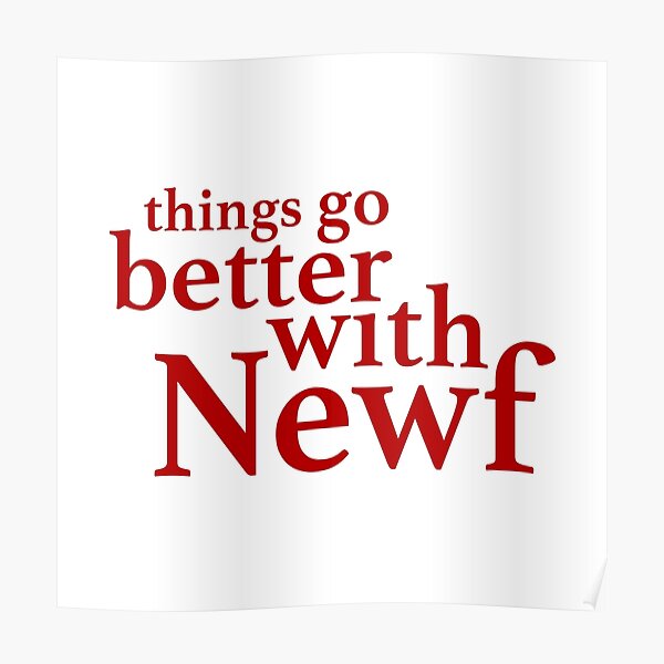 Things Go Better with Newf Poster