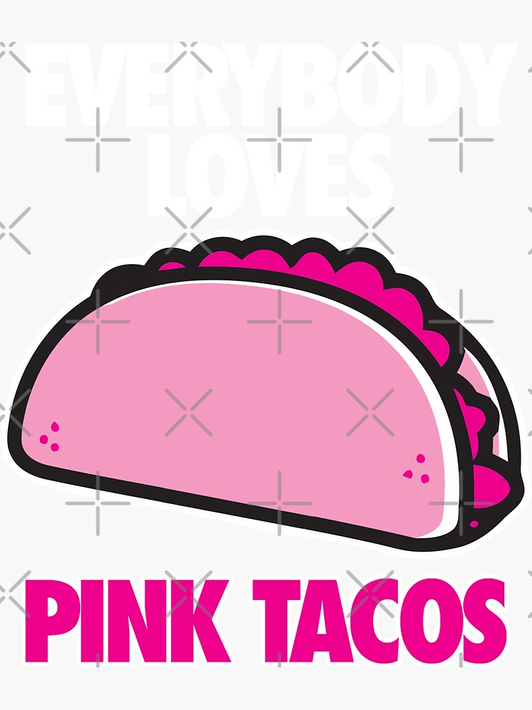 "EVERYBODY LOVES PINK TACOS" Sticker for Sale by cpinteractive Redbubble