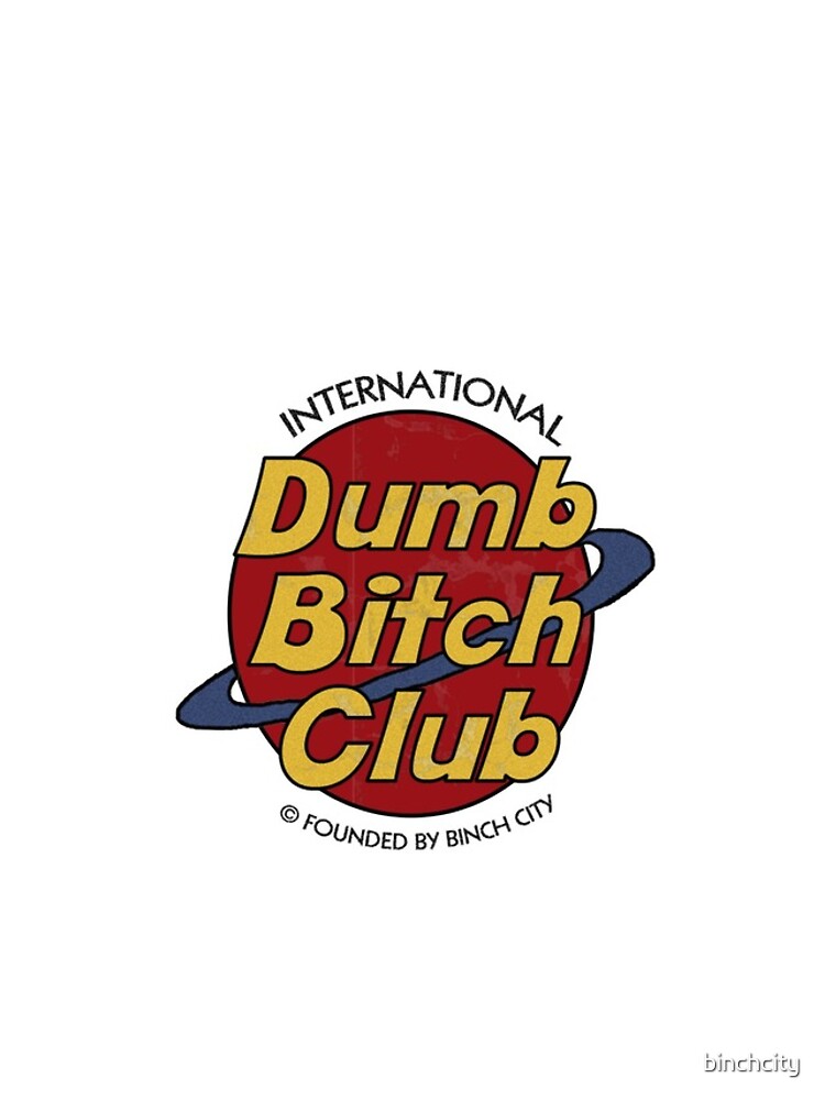 Dumb Bitch Club by binchcity