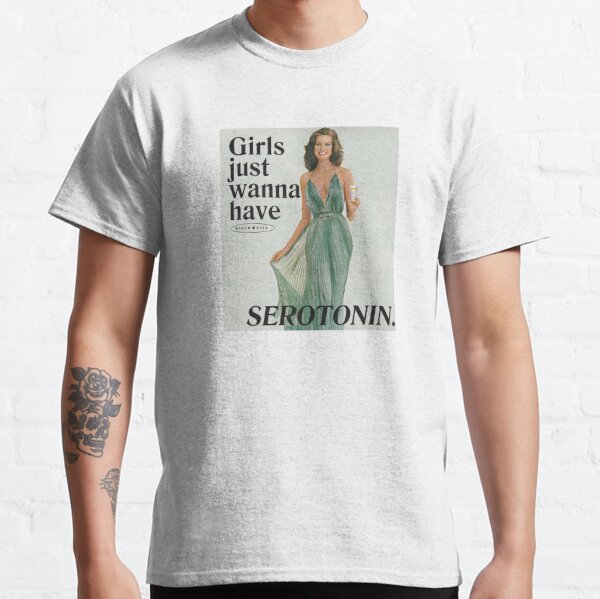 Girls Just Wanna Have Serotonin Classic T-Shirt
