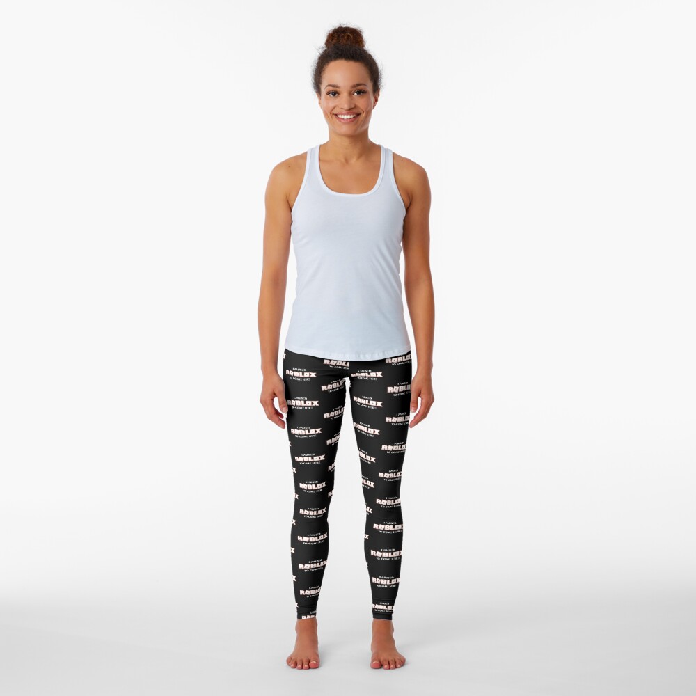 I Paused Roblox To Come Here Leggings By T Shirt Designs Redbubble - grey sweat pants roblox