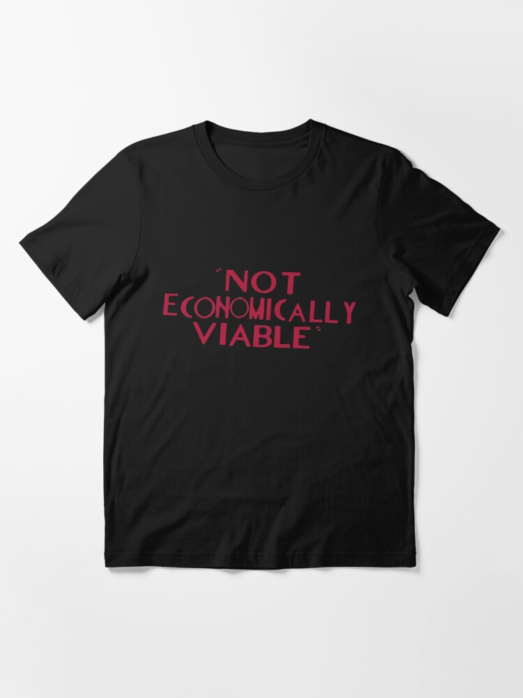 Not Economically Viable T Shirt By Mansemat Redbubble