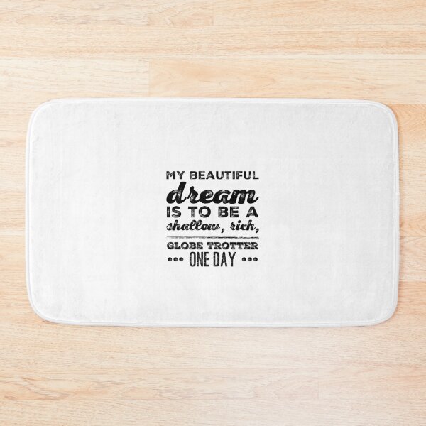 Item preview, My Beautiful Dream Is To Be A Shallow, Rich, Globe Trotter One Day designed and sold by OfferHeat.