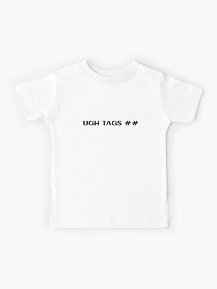Roblox Ugh Tags Kids T Shirt By T Shirt Designs Redbubble - roblox t shirt builder
