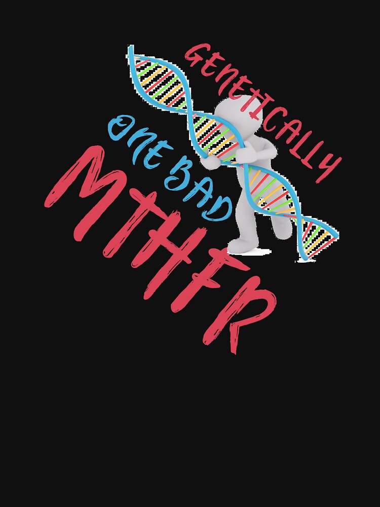 Dna Genetically One Bad Mthfr Gene Mutation Shirt Dna Genetically One Bad Mthfr Gene Mutation Shirt