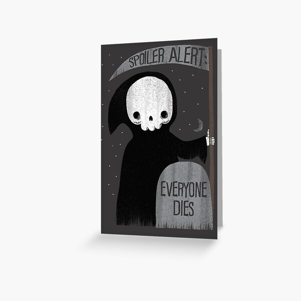 SPOILER ALERT: EVERYONE DIES Greeting Card