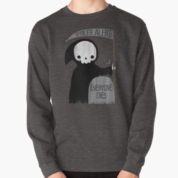 SPOILER ALERT: EVERYONE DIES Pullover Sweatshirt
