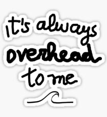Funny surf design for KIDS: It's always overhead to me Sticker