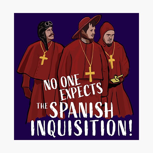 No One Expects the Spanish Inquisition! Photographic Print