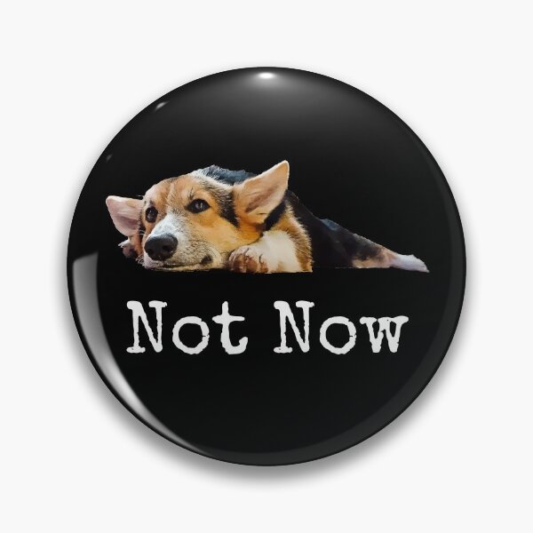 Item preview, Not Now -  Cute Puppy Corgi Dog Lover Gifts designed and sold by r-silver.