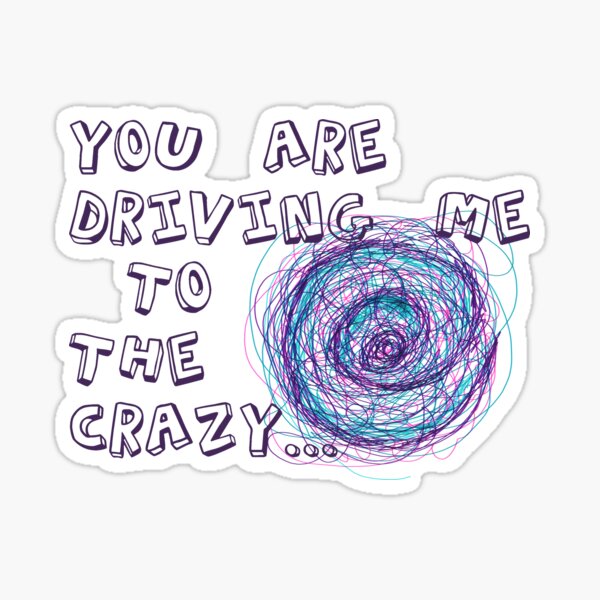 You are driving me to the crazy... Sticker