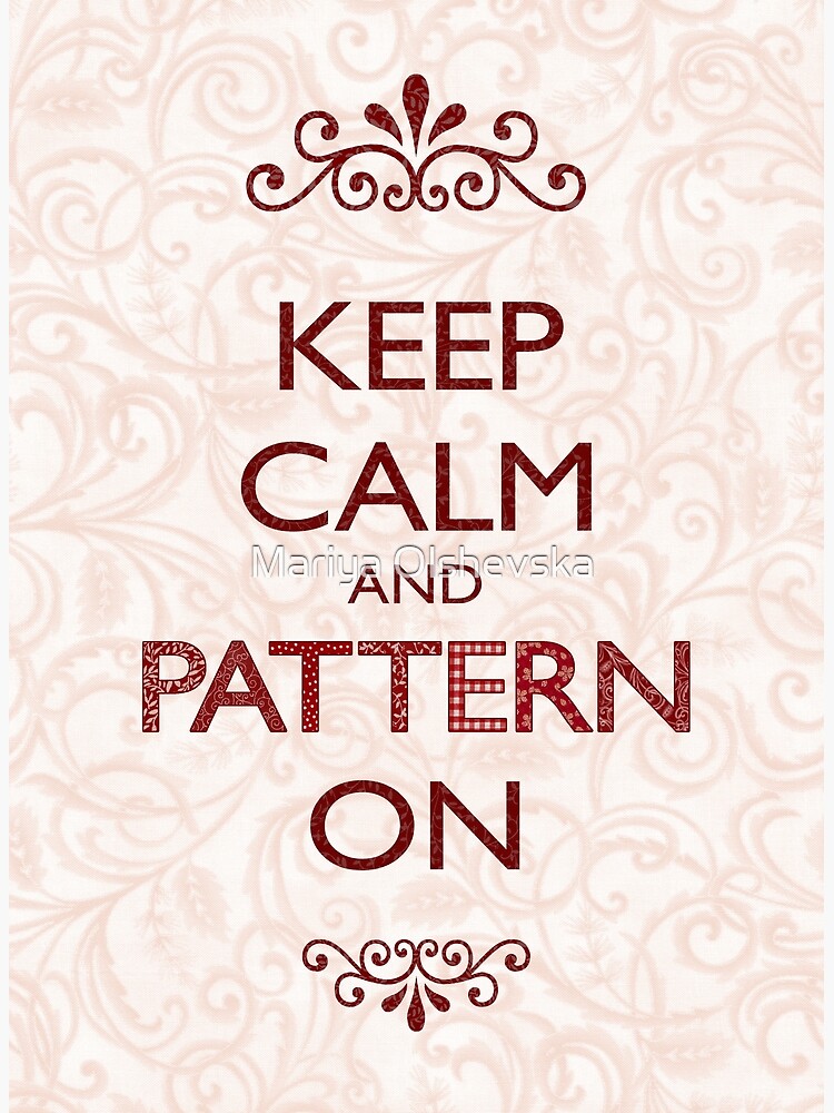Keep Calm and Pattern On by OzureFlame