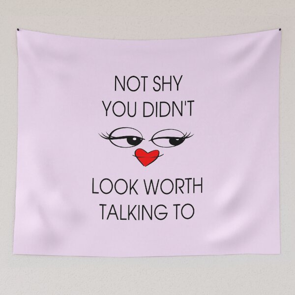 Item preview, Not Shy, You Didn't look worth talking to designed and sold by thunderox.