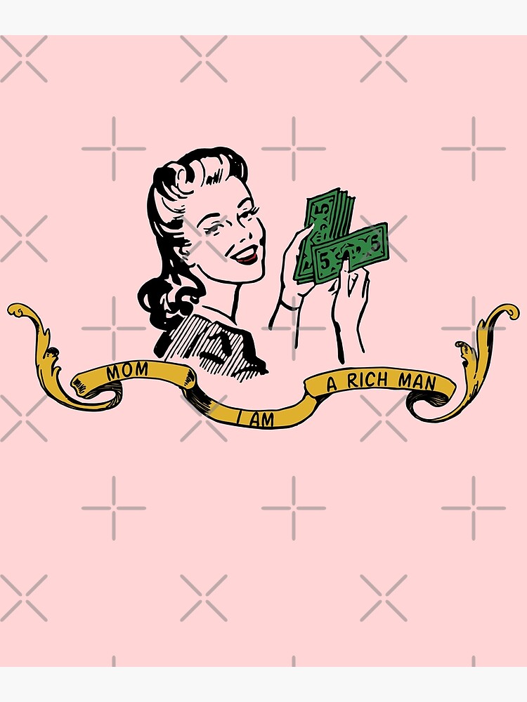 Mom I Am A Rich Man Bedeutung