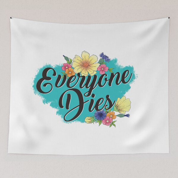 Item preview, Everyone Dies - Floral designed and sold by Becky Best.