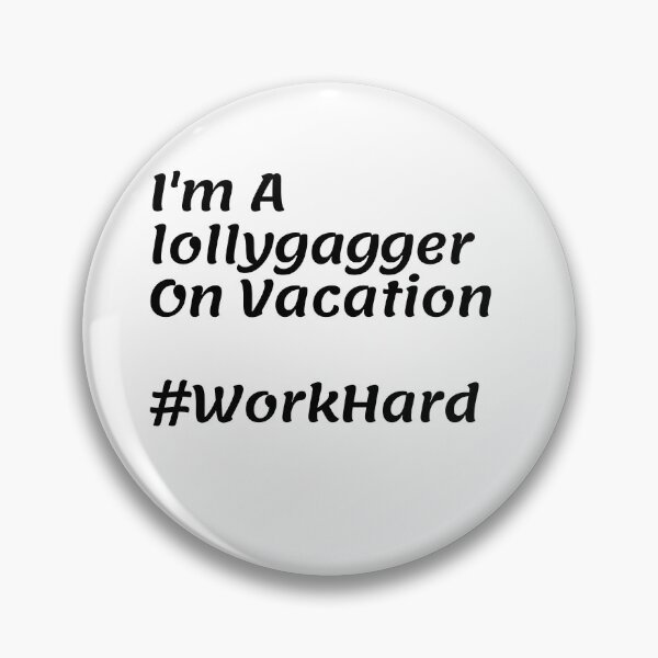 Item preview, I'm A lollygagger On Vacation #WorkHard designed and sold by Tru-Bless Properties.