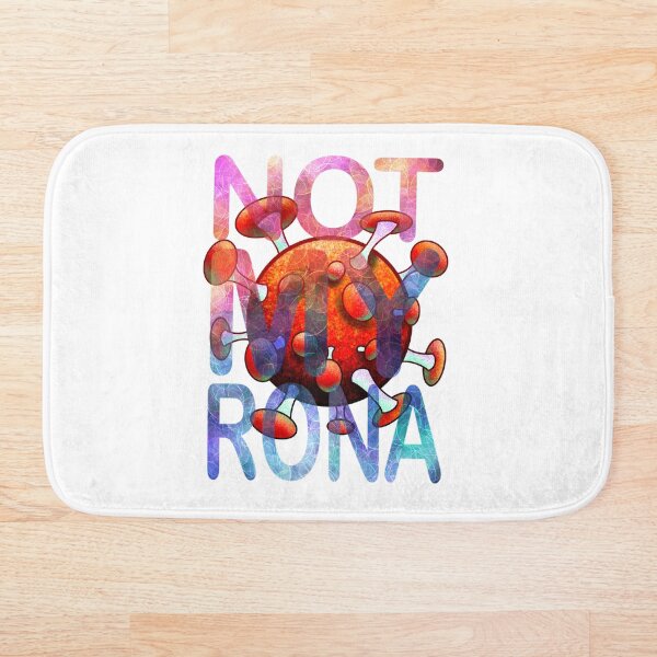 NOT MY RONA FUNNY SHIRT Bath Mat