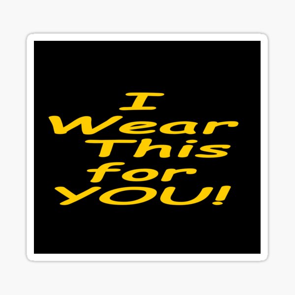 I wear this for you face mask Sticker