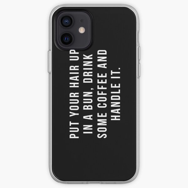 Mettez vos cheveux dans un petit pain, buvez du café et manipulez-le. Coque souple iPhone
