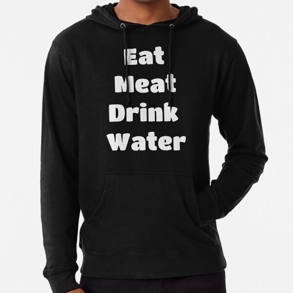 Eat meat drink water