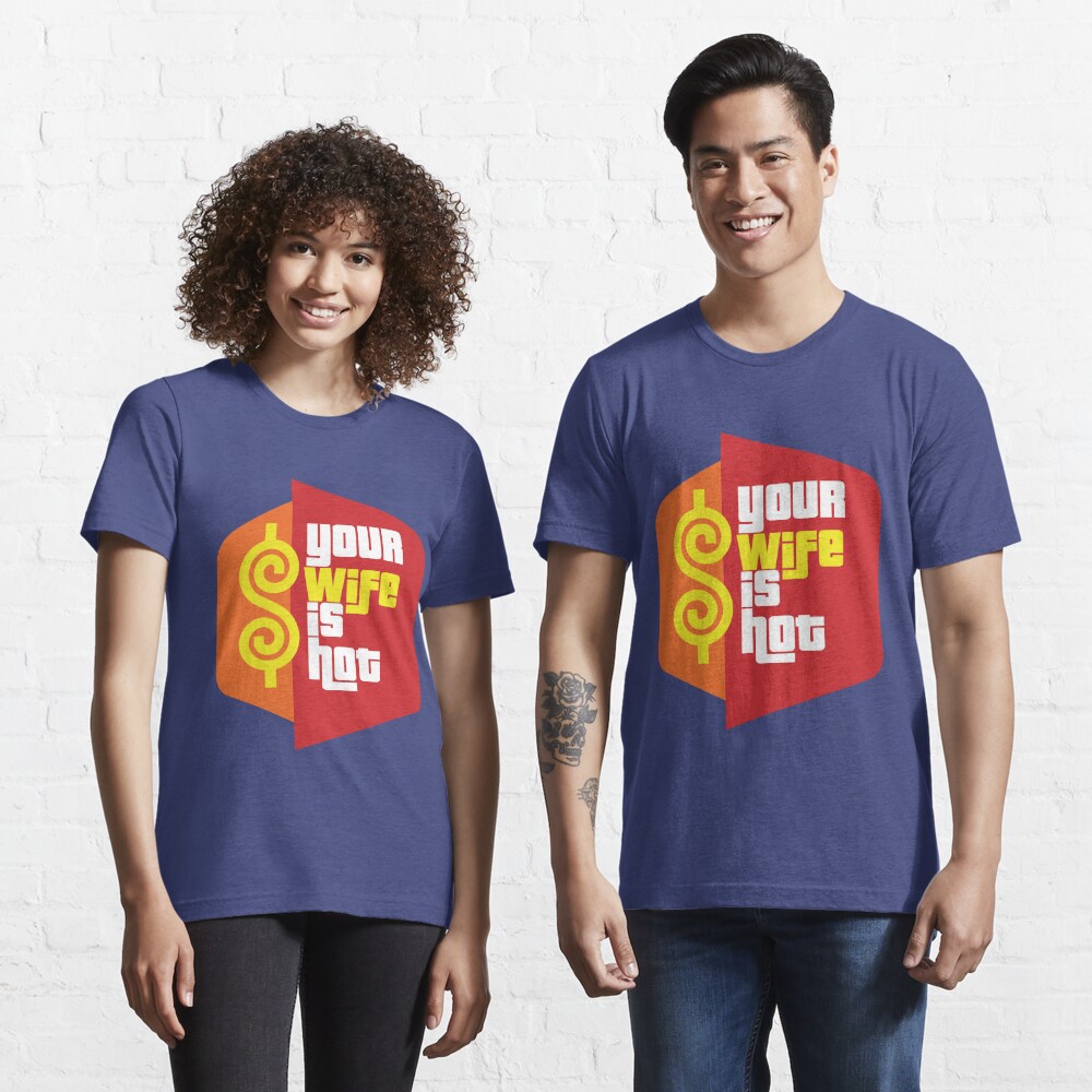 Der Preis Ist Richtig Tv Show Parodie Ihre Frau Ist Heiss T Shirt Von Miztayk Redbubble