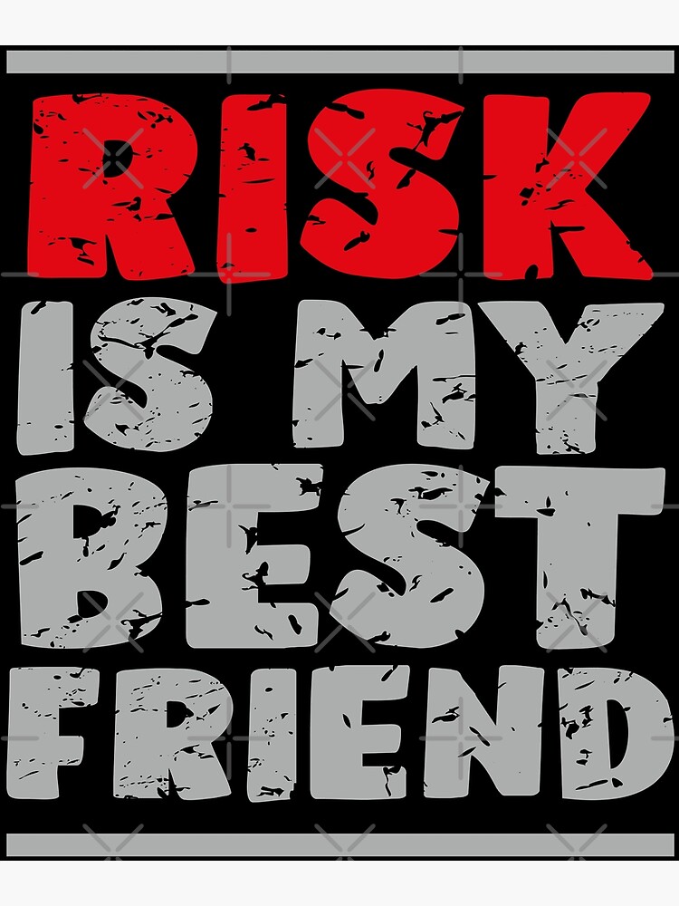 "Risk is my best friend" Poster by favoritequotes Redbubble